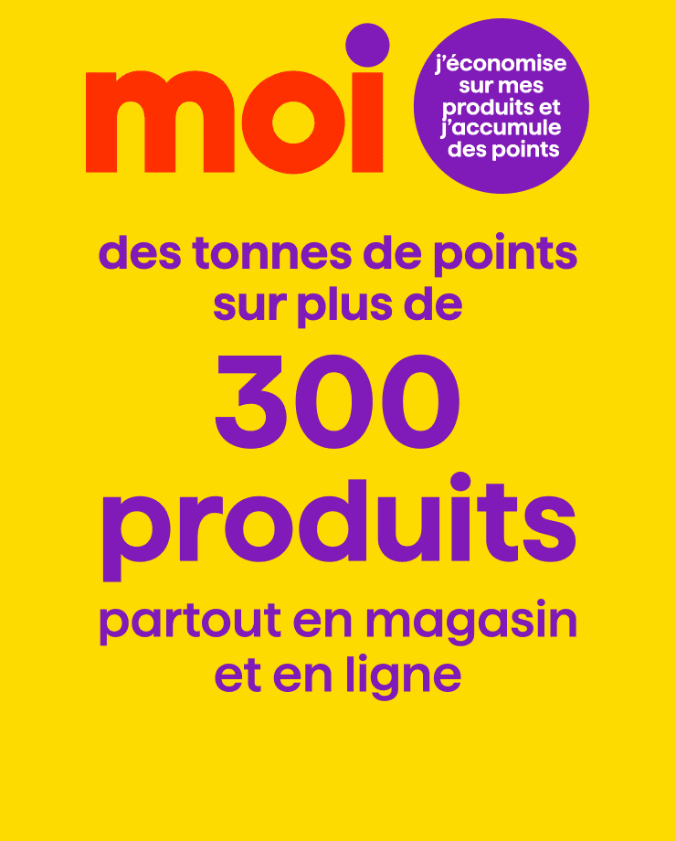 Des tonnes de points sur plus de 300 produits partout en magasin et en ligne.