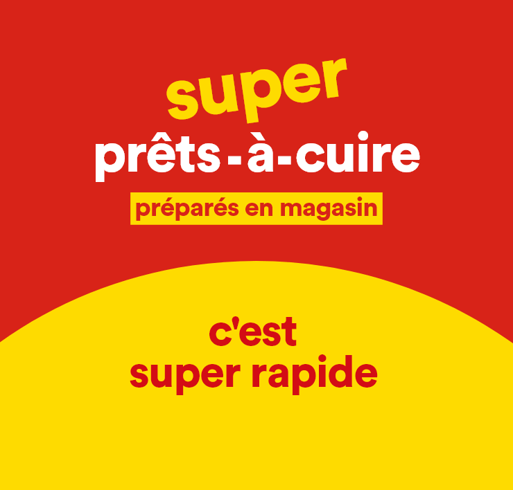super prêts-à-cuire préparés en magasin, c'est super rapide